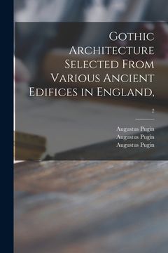 portada Gothic Architecture Selected From Various Ancient Edifices in England; 2 (en Inglés)