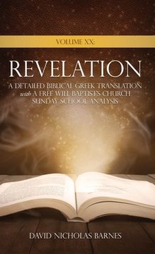 portada Volume XX Revelation: A Detailed Biblical Greek Translation with A Free Will Baptist's Church Sunday School Analysis (in English)