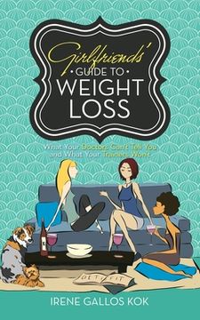 portada Girlfriends' Guide to Weight Loss: What Your Doctors Can't Tell You and What Your Trainers Won't (in English)