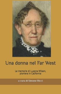 Una donna nel Far West: Le memorie di Luzena Wilson, pioniera in California (en Italiano)