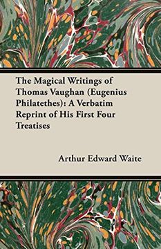 portada The Magical Writings of Thomas Vaughan (Eugenius Philatethes): A Verbatim Reprint of his First Four Treatises (en Inglés)