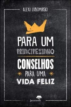 Para um Principezinho - Conselhos Para uma Vida Feliz (en Portugués)