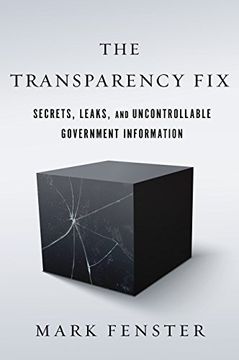 portada The Transparency Fix: Secrets, Leaks, and Uncontrollable Government Information (en Inglés)