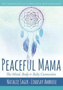 portada Peaceful Mama: The Mind, Body and Baby Connection: The Manifesto of Conscious Motherhood (en Inglés)