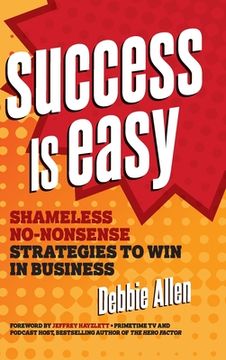 portada Success is Easy: Shameless, No-Nonsense Strategies to win in Business (in English)