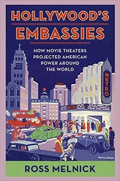 portada Hollywood'S Embassies: How Movie Theaters Projected American Power Around the World (Film and Culture Series) (in English)