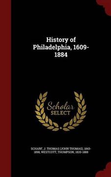portada History of Philadelphia, 1609-1884