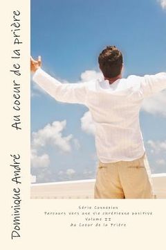 portada Au coeur de la prière: Série Connexion Parcours vers une vie chrétienne positive - Volume II (en Francés)