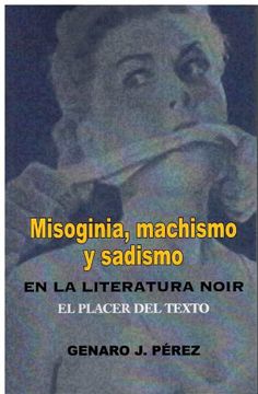 portada Misoginia, Machismo y Sadismo en la Literatura Noir. El Placer del Texto