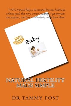 portada 100% Natural Baby: Natural Fertility Plan Made Simple (en Inglés)