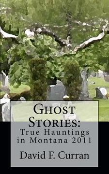 portada ghost stories: true hauntings in montana 2011 (en Inglés)