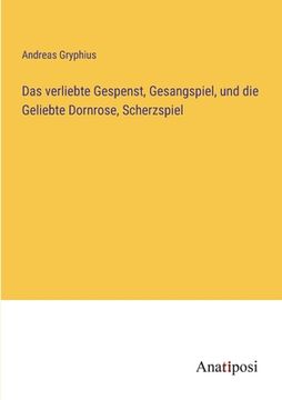portada Das verliebte Gespenst, Gesangspiel, und die Geliebte Dornrose, Scherzspiel (in German)