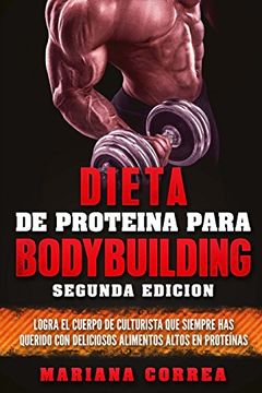 portada Dieta de Proteina Para Bodybuilding Segunda Edicion: Logra el Cuerpo de Culturista que Siempre has Querido con Deliciosos Alimentos Altos en Proteinas (in Spanish)
