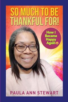 portada So Much to be Thankful for! How I Became Happy Again: ) (en Inglés)