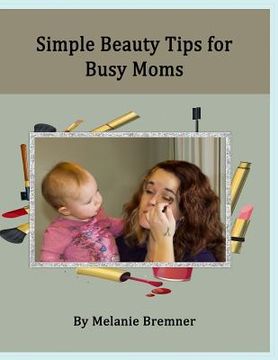 portada Simple Beauty Tips for Busy Moms (en Inglés)