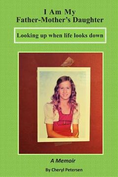 portada I Am My Father-Mother's Daughter: Looking up when life looks down (en Inglés)