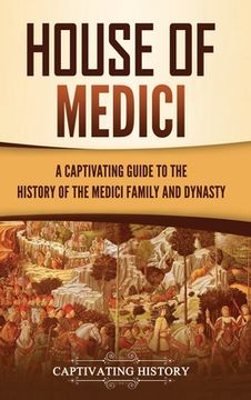 portada House of Medici: A Captivating Guide to the History of the Medici Family and Dynasty (in English)