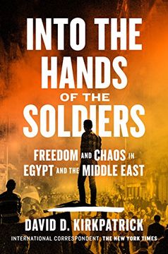 portada Into the Hands of the Soldiers: Freedom and Chaos in Egypt and the Middle East 