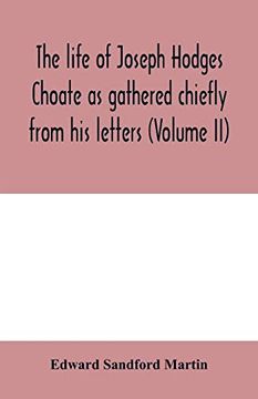 portada The Life of Joseph Hodges Choate as Gathered Chiefly From his Letters (Volume ii) (en Inglés)