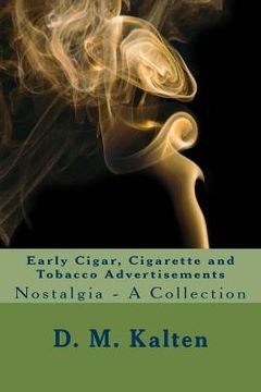 portada Early Cigar, Cigarette and Tobacco Advertisements: Nostalgia - A Collection (en Inglés)