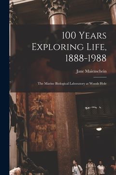 portada 100 Years Exploring Life, 1888-1988: The Marine Biological Laboratory at Woods Hole (en Inglés)
