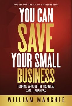 portada You Can Save Your Small Business: Turning Around the Troubled Small Business