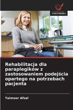 portada Rehabilitacja dla paraplegików z zastosowaniem podejścia opartego na potrzebach pacjenta (en Polaco)