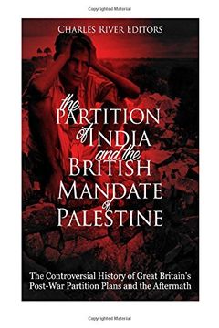 portada The Partition of India and the British Mandate of Palestine: The Controversial History of Great Britain’s Post-War Partition Plans and the Aftermath