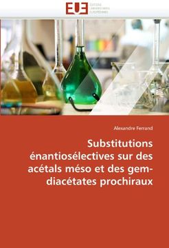 portada Substitutions Enantioselectives Sur Des Acetals Meso Et Des Gem-Diacetates Prochiraux