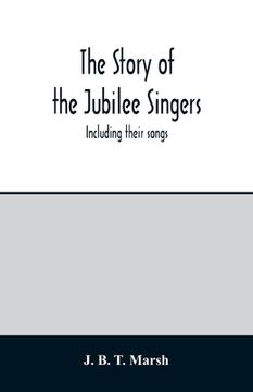 portada The story of the Jubilee Singers: Including their songs (in English)