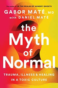portada The Myth of Normal: Trauma, Illness & Healing in a Toxic Culture (en Inglés)