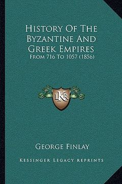 portada history of the byzantine and greek empires: from 716 to 1057 (1856) (en Inglés)