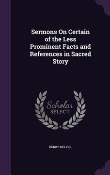 portada Sermons On Certain of the Less Prominent Facts and References in Sacred Story (in English)