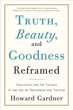 portada truth beauty and goodness reframed: educating for the virtues in the age of truthiness and twitter (in English)