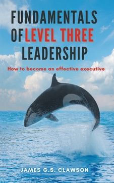 portada Fundamentals of Level Three Leadership: How to Become an Effective Executive (en Inglés)