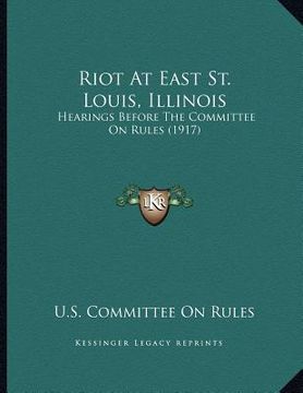 portada riot at east st. louis, illinois: hearings before the committee on rules (1917)