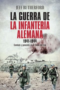 portada La Guerra de la Infantería Alemana 1941-1944: Combate y Genocidio en el Frente del Este (in Spanish)