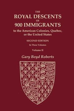 portada The Royal Descents of 900 Immigrants to the American Colonies, Quebec, or the United States Who Were Themselves Notable or Left Descendants Notable in