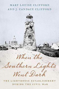 portada When the Southern Lights Went Dark: The Lighthouse Establishment During the Civil war (en Inglés)