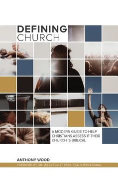 portada Defining Church: A Modern Guide To Help Christians Assess If Their Church Is Biblical (en Inglés)