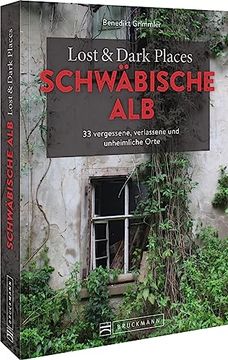portada Lost & Dark Places Schwäbische alb 33 Vergessene, Verlassene und Unheimliche Orte (en Alemán)