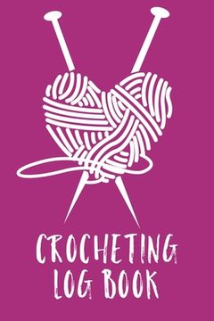 portada Crocheting Log Book: Hobby Projects DIY Craft Pattern Organizer Needle Inventory