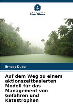 portada Auf dem Weg zu einem aktionszeitbasierten Modell für das Management von Gefahren und Katastrophen (en Alemán)