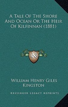 portada a tale of the shore and ocean or the heir of kilfinnan (1881) (en Inglés)