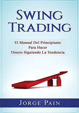 portada Swing Trading: El Manual del Principiante Para Hacer Dinero Siguiendo la Tendencia (in Spanish)
