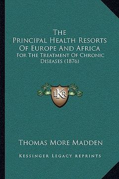 portada the principal health resorts of europe and africa: for the treatment of chronic diseases (1876) (in English)