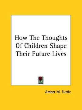portada how the thoughts of children shape their future lives (in English)