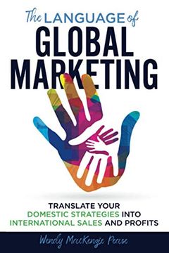 portada The Language of Global Marketing: Translate Your Domestic Strategies Into International Sales and Profits (in English)