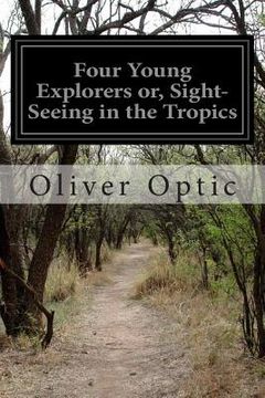 portada Four Young Explorers or, Sight-Seeing in the Tropics (in English)