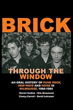 portada Brick Through the Window: An Oral History of Punk Rock, new Wave and Noise in Milwaukee, 1964-1984 